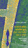 Jochen Jülicher-Es wird alles wieder gut, aber nie mehr wie vorher: Begleitung in der Trauer